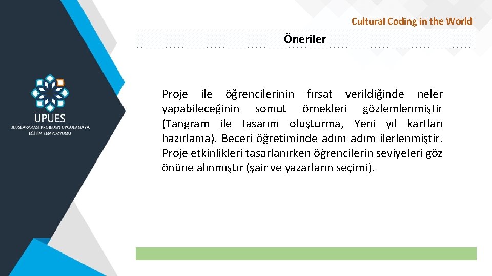 Cultural Coding in the World Öneriler Proje ile öğrencilerinin fırsat verildiğinde neler yapabileceğinin somut