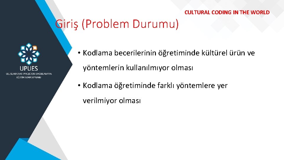 Giriş (Problem Durumu) CULTURAL CODING IN THE WORLD • Kodlama becerilerinin öğretiminde kültürel ürün