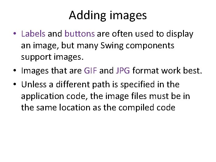 Adding images • Labels and buttons are often used to display an image, but Adding images • Labels and buttons are often used to display an image, but