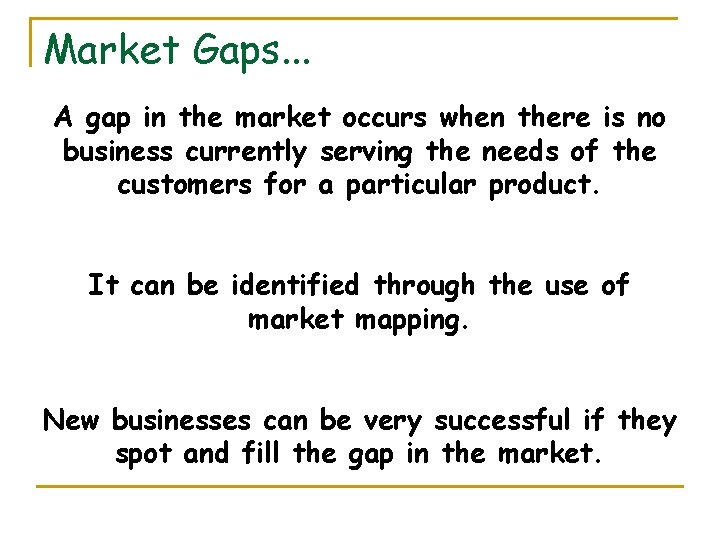 Market Gaps. . . A gap in the market occurs when there is no