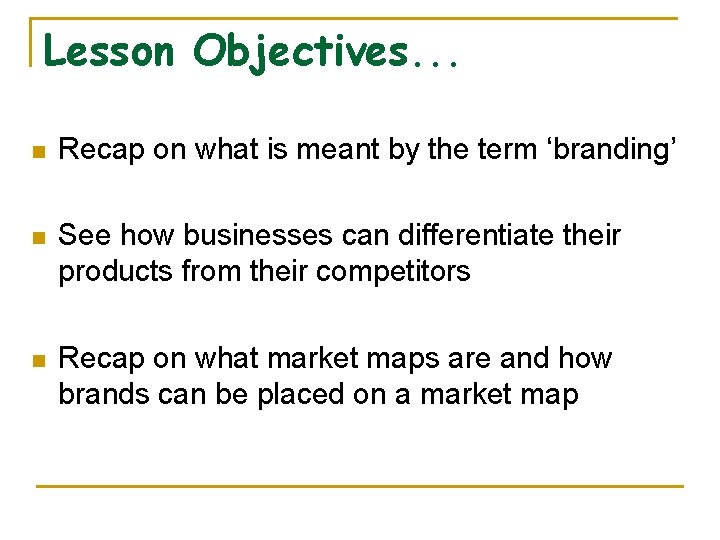 Lesson Objectives. . . n Recap on what is meant by the term ‘branding’