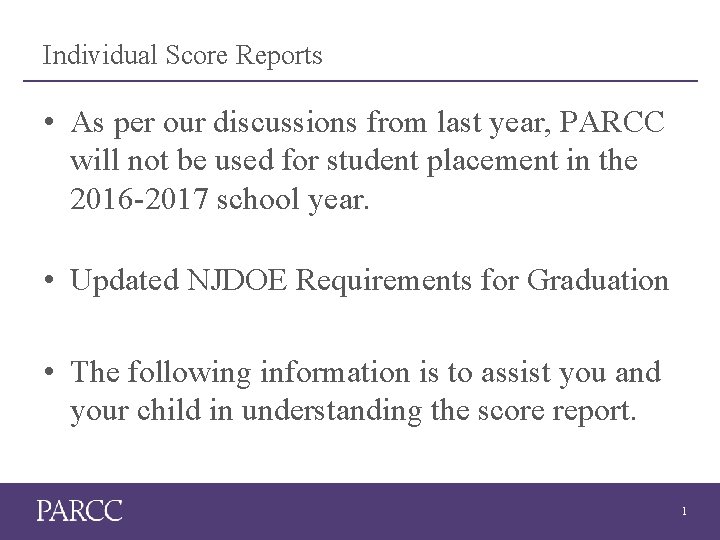 Individual Score Reports • As per our discussions from last year, PARCC will not