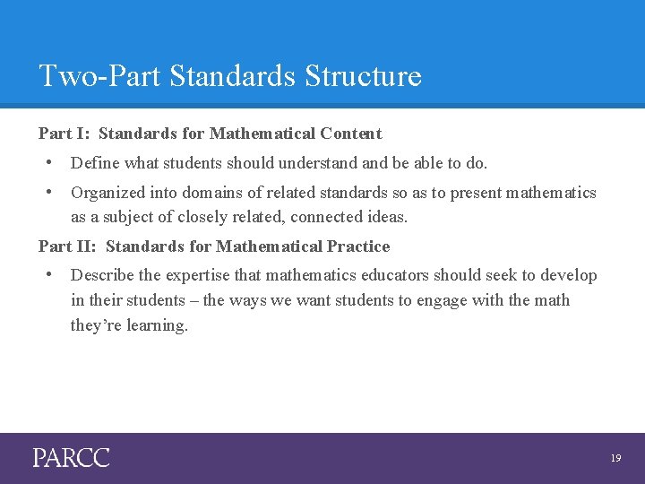 Two-Part Standards Structure Part I: Standards for Mathematical Content • Define what students should