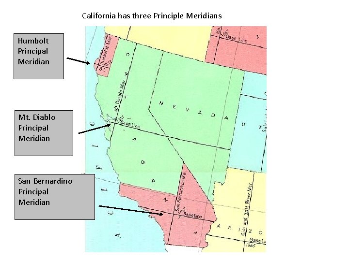 California has three Principle Meridians Humbolt Principal Meridian Mt. Diablo Principal Meridian San Bernardino
