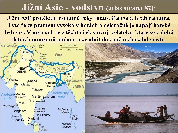 Jižní Asie - vodstvo (atlas strana 82): Jižní Asií protékají mohutné řeky Indus, Ganga