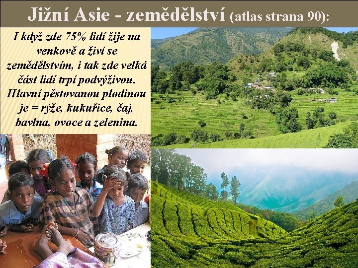 Jižní Asie - zemědělství (atlas strana 90): I když zde 75% lidí žije na