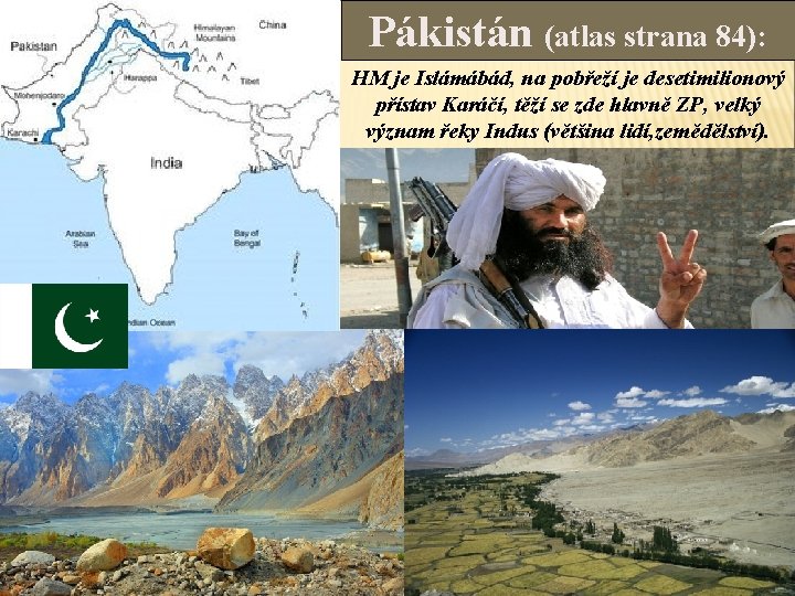 Pákistán (atlas strana 84): HM je Islámábád, na pobřeží je desetimilionový přístav Karáčí, těží