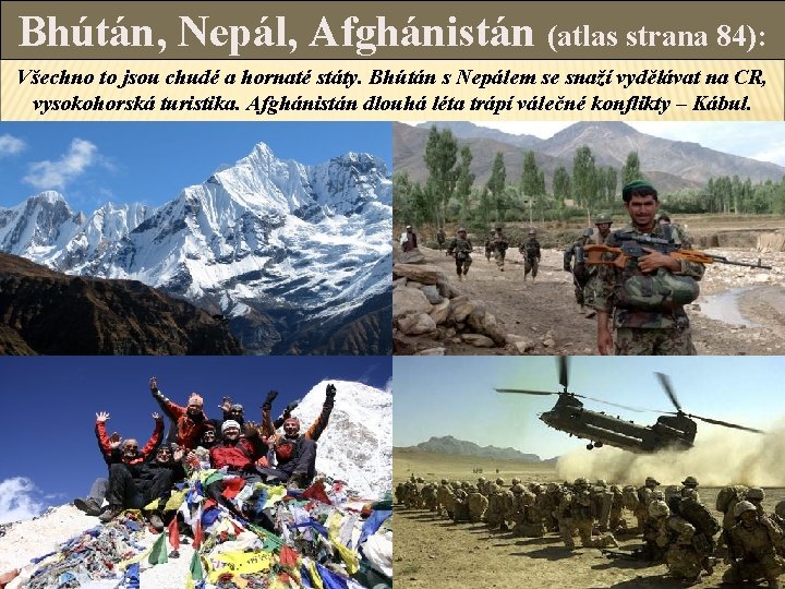 Bhútán, Nepál, Afghánistán (atlas strana 84): Všechno to jsou chudé a hornaté státy. Bhútán