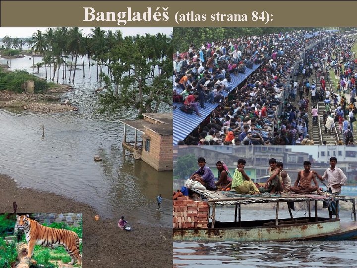 Bangladéš (atlas strana 84): HM je Dháka, velice chudý a nížinatý stát, velké řeky