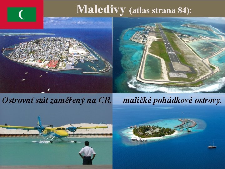 Maledivy (atlas strana 84): Ostrovní stát zaměřený na CR, maličké pohádkové ostrovy. 