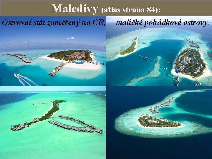 Maledivy (atlas strana 84): Ostrovní stát zaměřený na CR, maličké pohádkové ostrovy. 