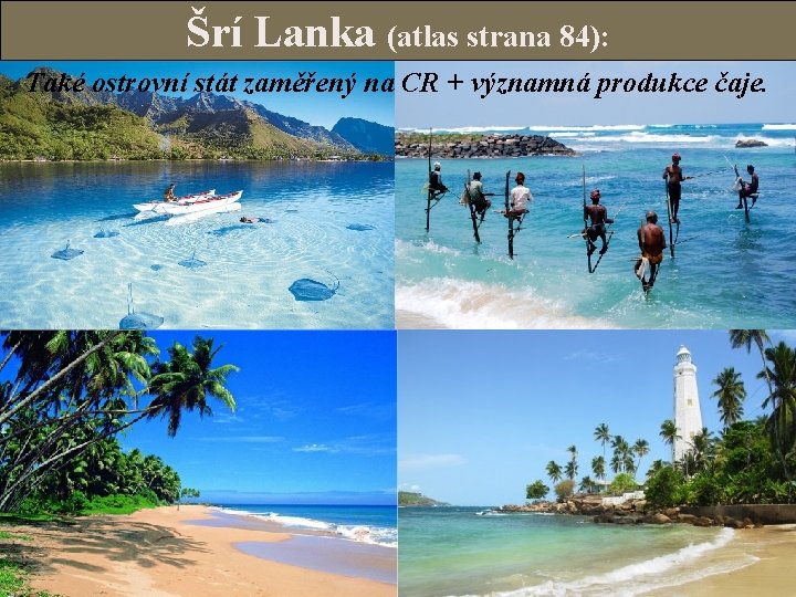 Šrí Lanka (atlas strana 84): Také ostrovní stát zaměřený na CR + významná produkce