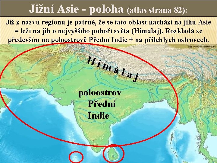 Jižní Asie - poloha (atlas strana 82): Již z názvu regionu je patrné, že