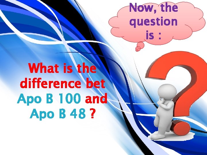 Now, the question is : What is the difference bet Apo B 100 and