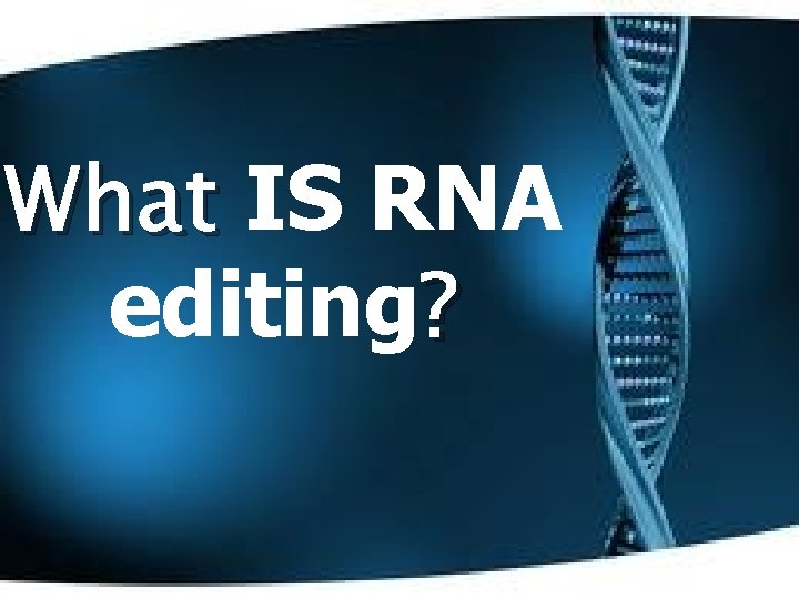 What IS RNA editing? 