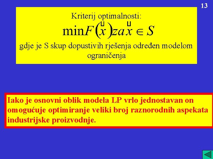 13 Kriterij optimalnosti: gdje je S skup dopustivih rješenja određen modelom ograničenja Iako je