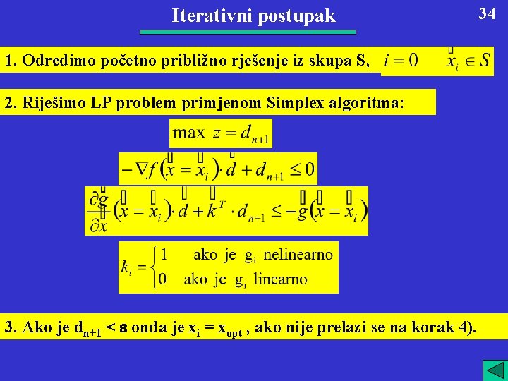 Iterativni postupak 1. Odredimo početno približno rješenje iz skupa S, 2. Riješimo LP problem