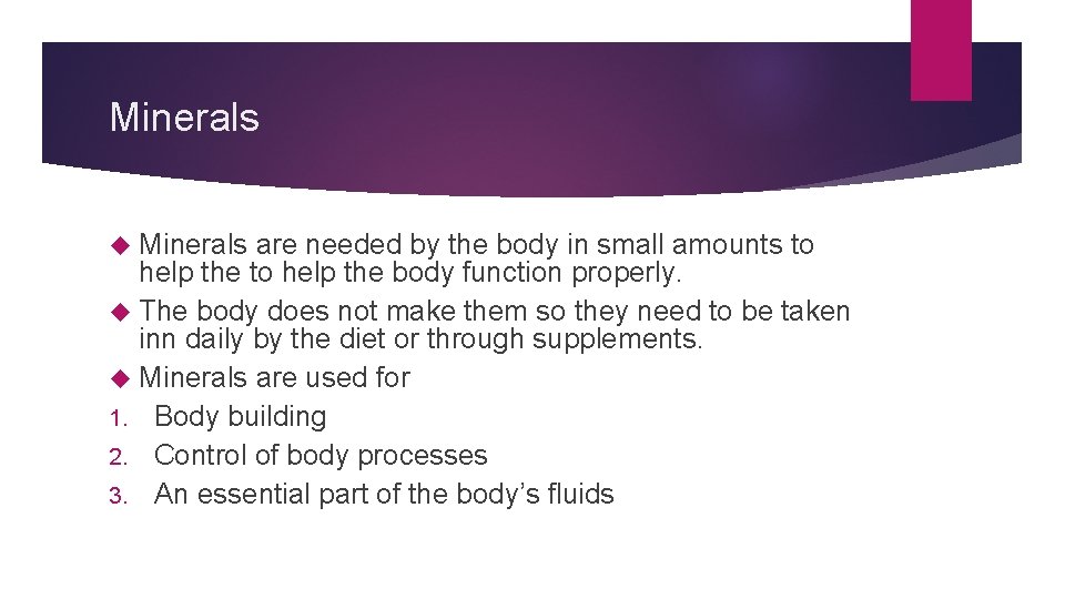 Minerals are needed by the body in small amounts to help the body function