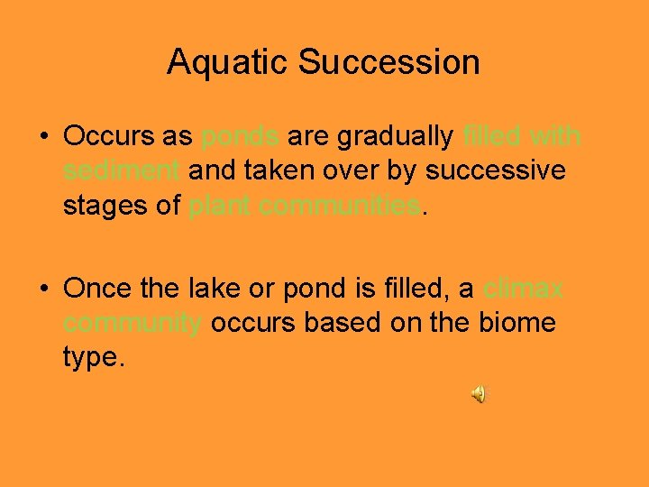 Aquatic Succession • Occurs as ponds are gradually filled with sediment and taken over