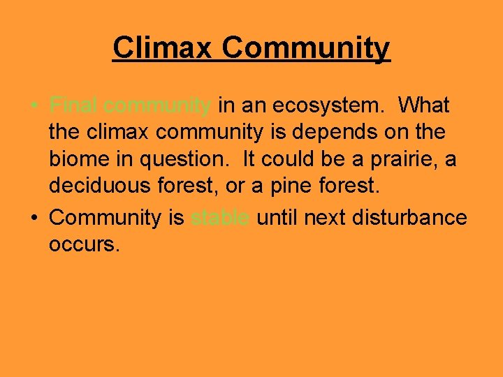 Climax Community • Final community in an ecosystem. What the climax community is depends
