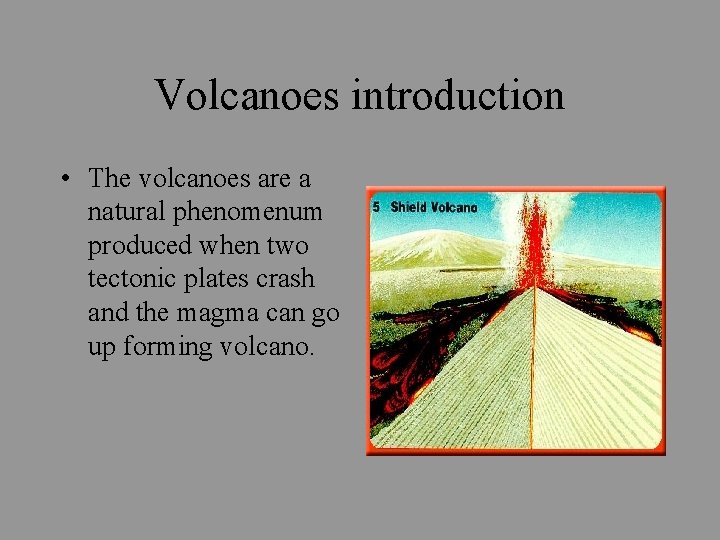 Volcanoes introduction • The volcanoes are a natural phenomenum produced when two tectonic plates