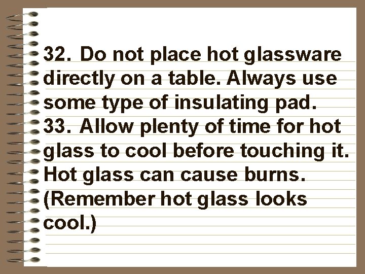 32. Do not place hot glassware directly on a table. Always use some type