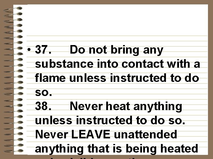  • 37. Do not bring any substance into contact with a flame unless
