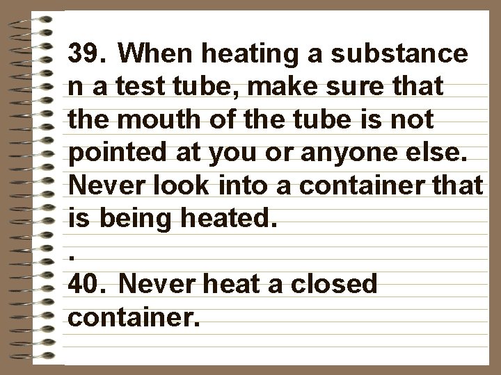 39. When heating a substance n a test tube, make sure that the mouth