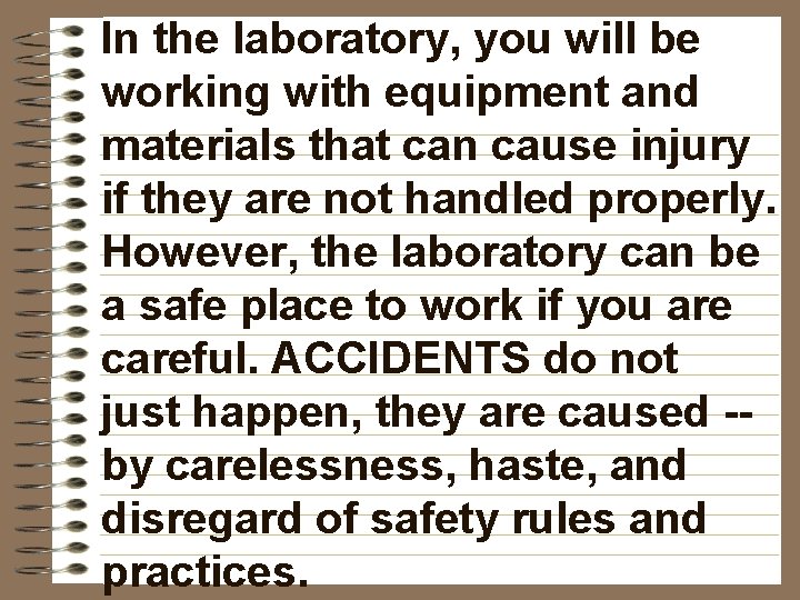 In the laboratory, you will be working with equipment and materials that can cause