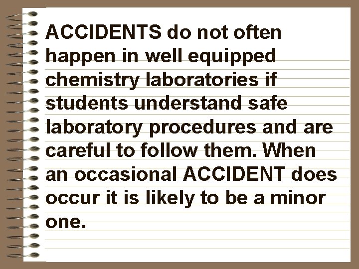 ACCIDENTS do not often happen in well equipped chemistry laboratories if students understand safe
