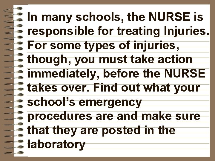 In many schools, the NURSE is responsible for treating Injuries. For some types of