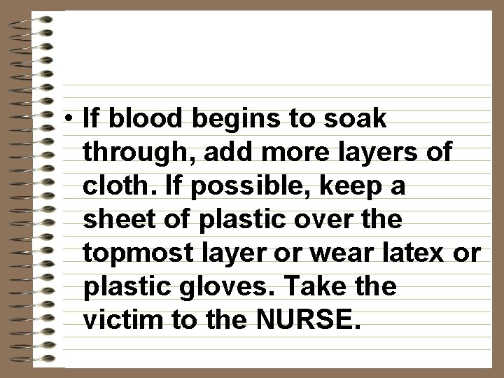  • If blood begins to soak through, add more layers of cloth. If