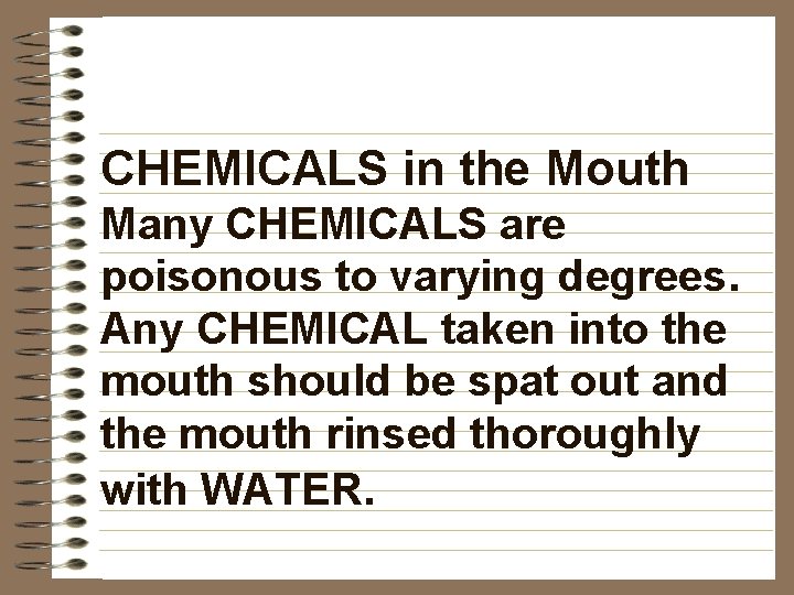 CHEMICALS in the Mouth Many CHEMICALS are poisonous to varying degrees. Any CHEMICAL taken