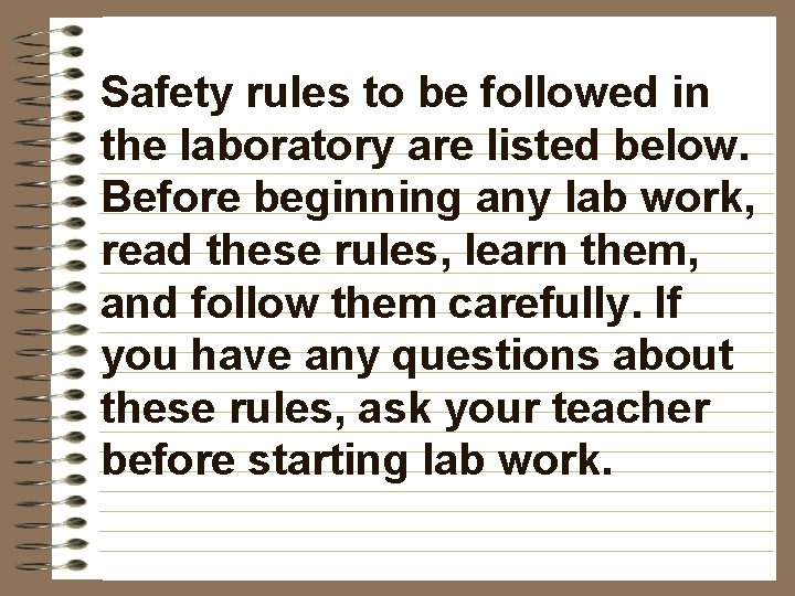 Safety rules to be followed in the laboratory are listed below. Before beginning any
