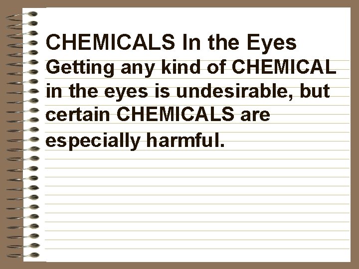 CHEMICALS In the Eyes Getting any kind of CHEMICAL in the eyes is undesirable,