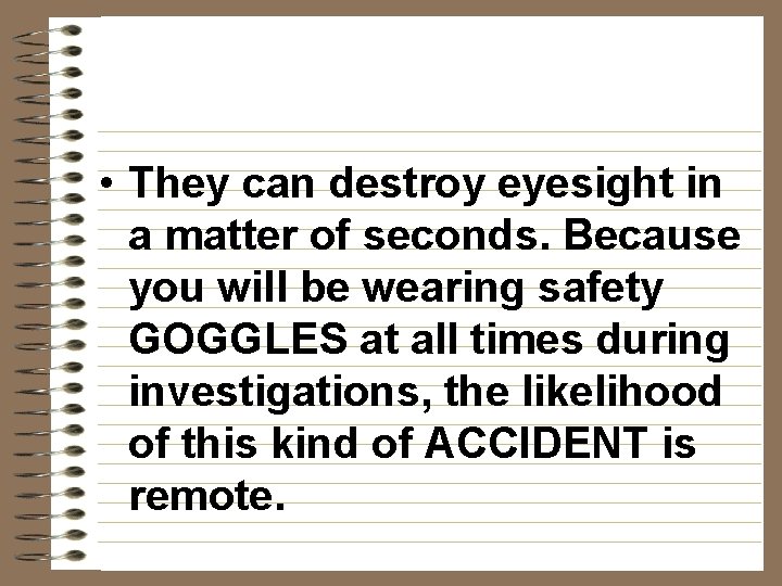  • They can destroy eyesight in a matter of seconds. Because you will