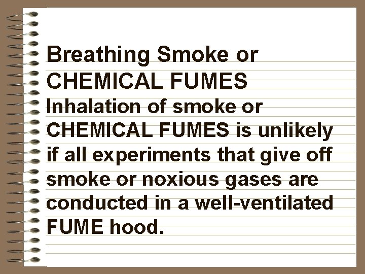 Breathing Smoke or CHEMICAL FUMES Inhalation of smoke or CHEMICAL FUMES is unlikely if