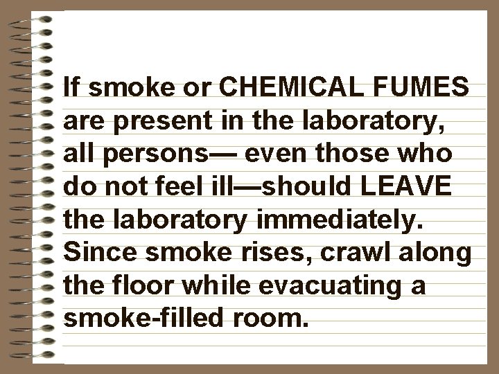 If smoke or CHEMICAL FUMES are present in the laboratory, all persons— even those