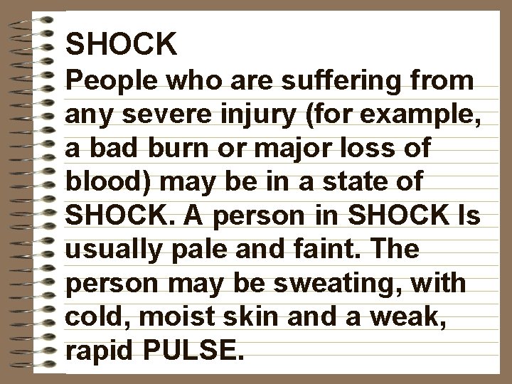 SHOCK People who are suffering from any severe injury (for example, a bad burn