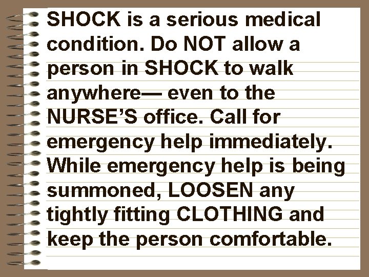 SHOCK is a serious medical condition. Do NOT allow a person in SHOCK to