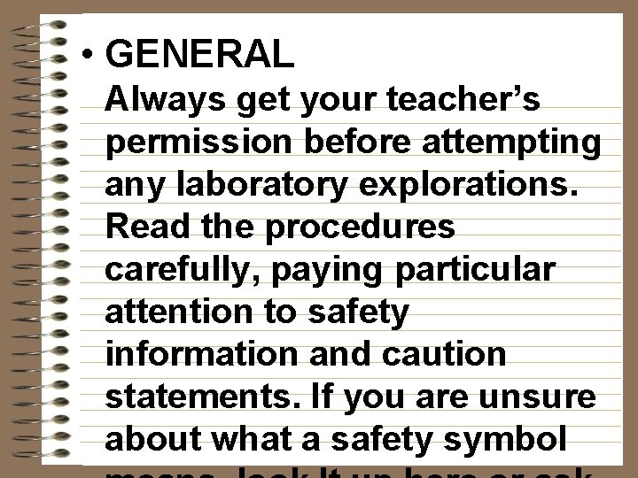  • GENERAL Always get your teacher’s permission before attempting any laboratory explorations. Read