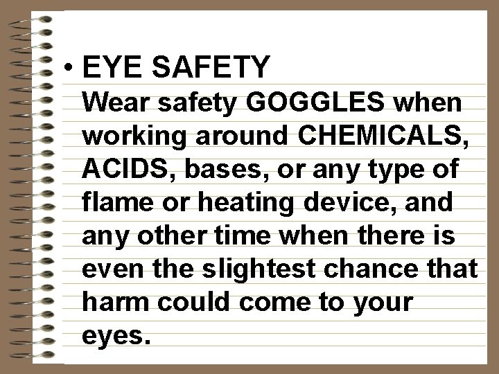  • EYE SAFETY Wear safety GOGGLES when working around CHEMICALS, ACIDS, bases, or