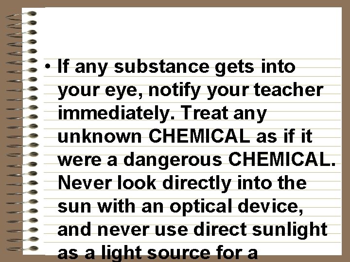  • If any substance gets into your eye, notify your teacher immediately. Treat
