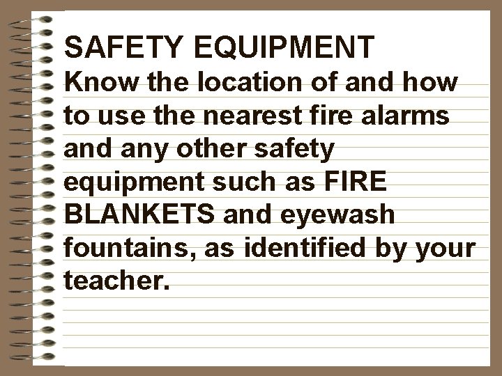 SAFETY EQUIPMENT Know the location of and how to use the nearest fire alarms