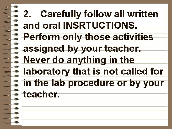 2. Carefully follow all written and oral INSRTUCTIONS. Perform only those activities assigned by