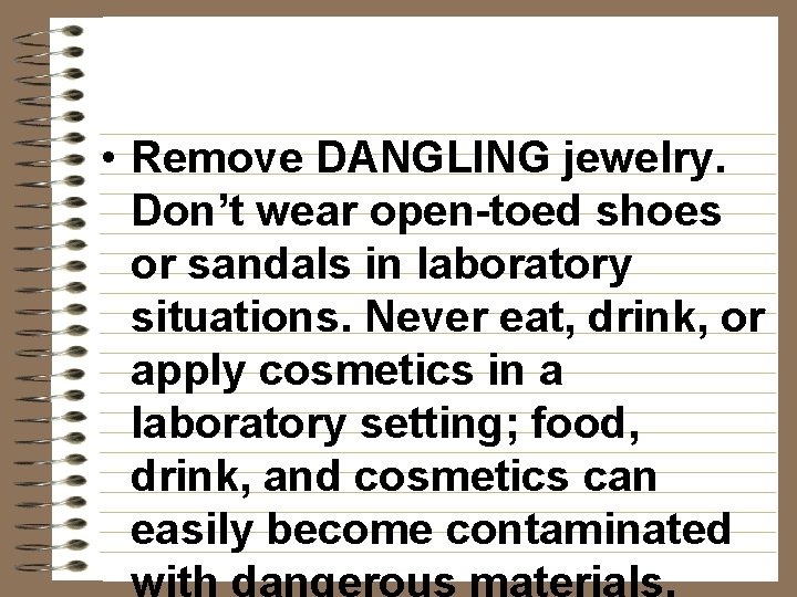  • Remove DANGLING jewelry. Don’t wear open-toed shoes or sandals in laboratory situations.