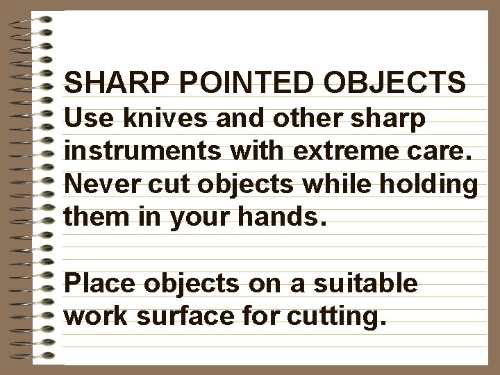 SHARP POINTED OBJECTS Use knives and other sharp instruments with extreme care. Never cut