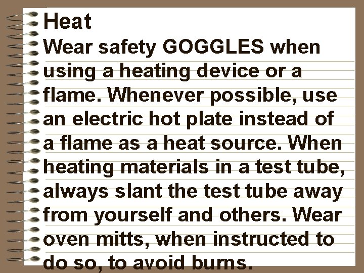 Heat Wear safety GOGGLES when using a heating device or a flame. Whenever possible,