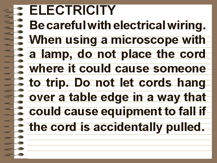 ELECTRICITY Be careful with electrical wiring. When using a microscope with a lamp, do