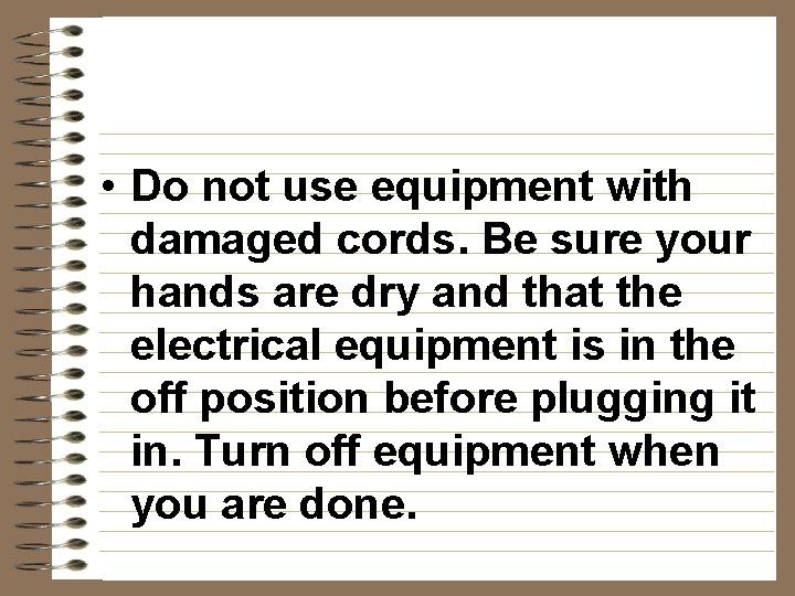  • Do not use equipment with damaged cords. Be sure your hands are